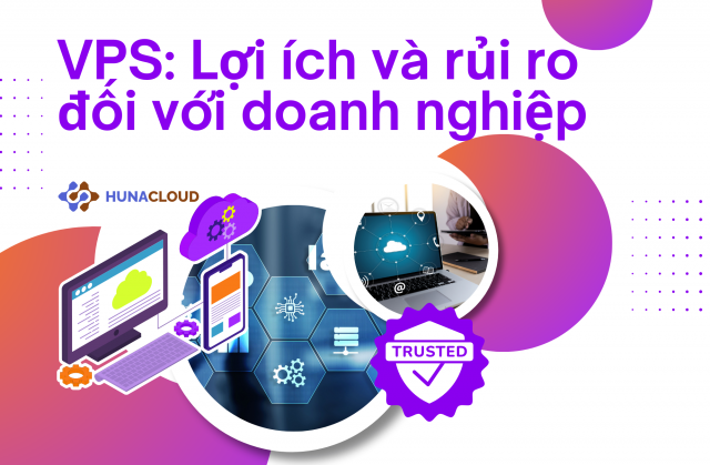 Sử dụng VPS: Lợi ích và rủi ro đối với doanh nghiệp